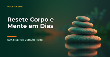 Bem-estar e saúde: Como recuperar o equilíbrio do corpo e da mente em poucos dias