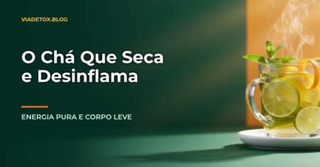 Chá Detox: O Guia Completo Para Desinflamar o Corpo e Recuperar a Energia