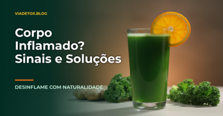Corpo Inflamado: Sinais, Causas e Como Desinflamar Naturalmente