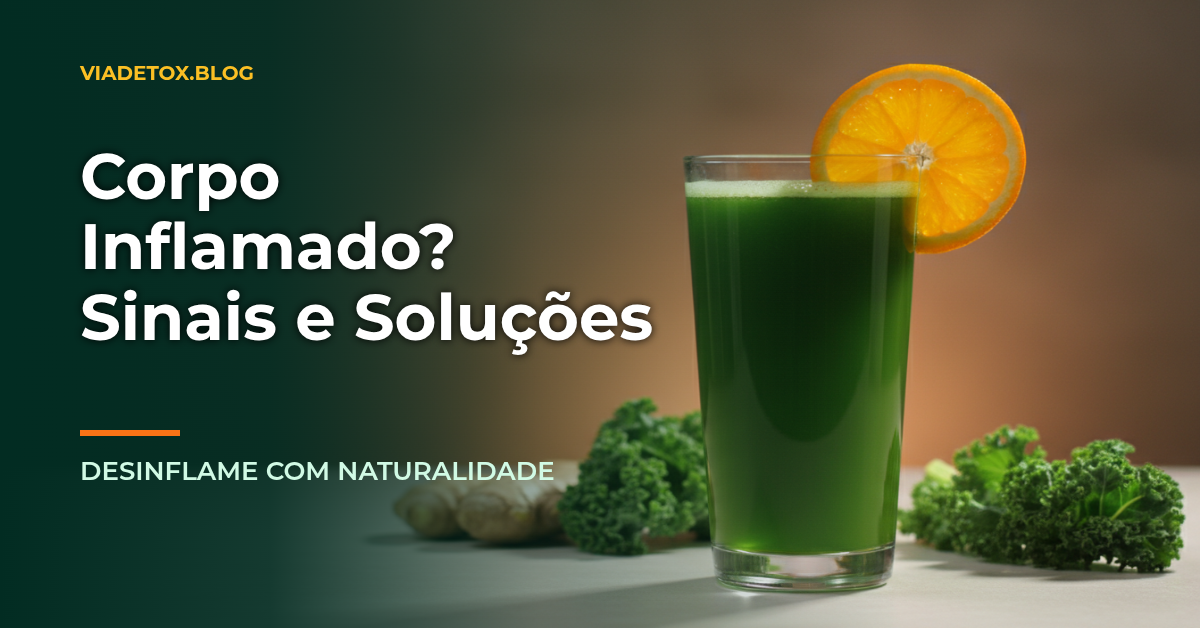 Corpo Inflamado: Sinais, Causas e Como Desinflamar Naturalmente