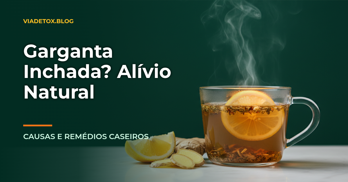 Garganta Inchada: Guia Completo sobre Causas e Tratamentos Naturais