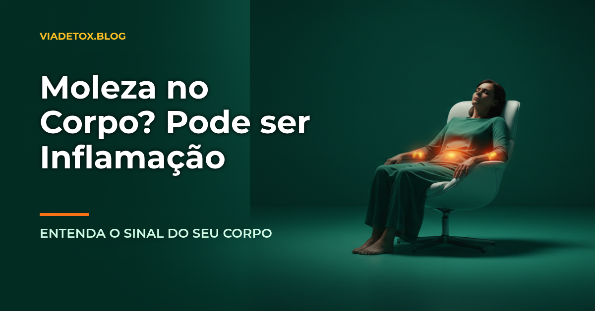 Moleza no Corpo: O Sinal Silencioso de Inflamação que Você Não Deve Ignorar