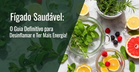 Fígado Saudável: O Guia Definitivo para Desinflamar e Ter Mais Energia!