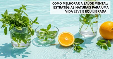 Como Melhorar a Saúde Mental: Estratégias Naturais para uma Vida Leve e Equilibrada