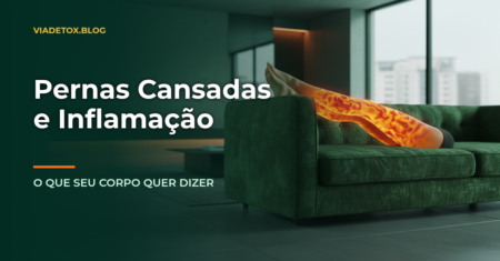 Cansaço nas pernas: o que seu corpo está tentando dizer sobre inflamação?