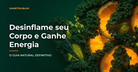 Como Desinflamar o Corpo Naturalmente: Guia Completo ViaDetox