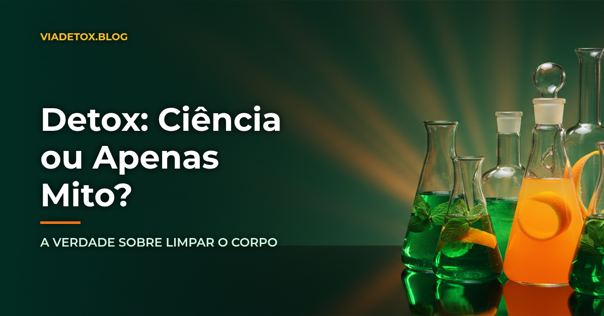 Detox é mito ou verdade? O que a ciência diz sobre desintoxicação natural