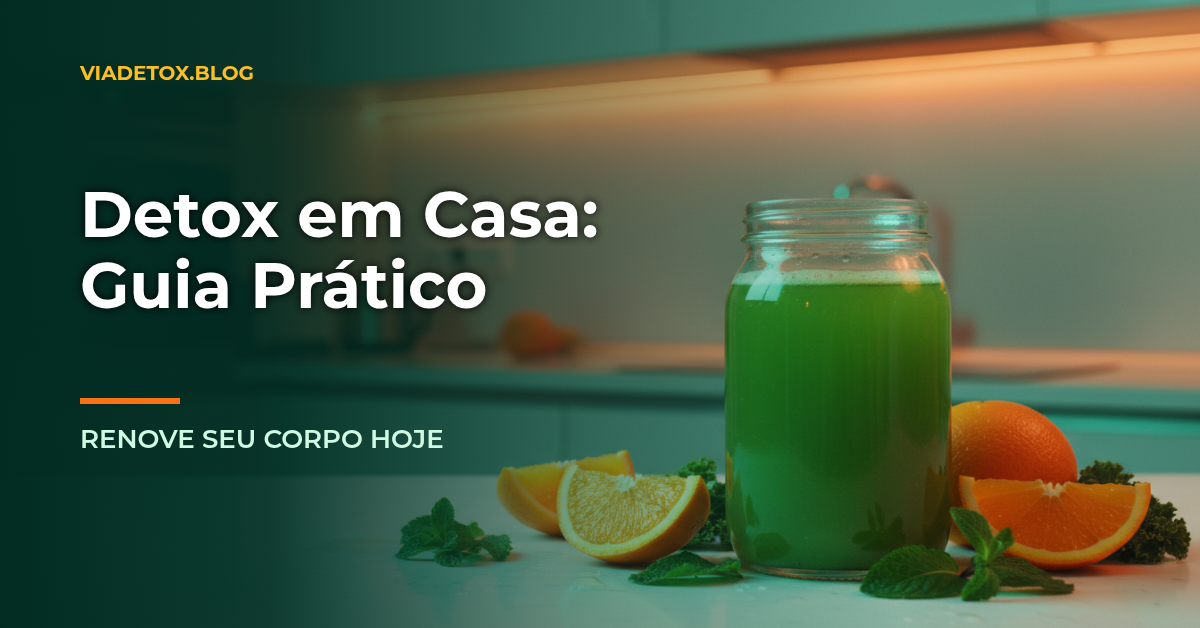 Como Fazer Detox em Casa: Dicas Práticas e Eficazes