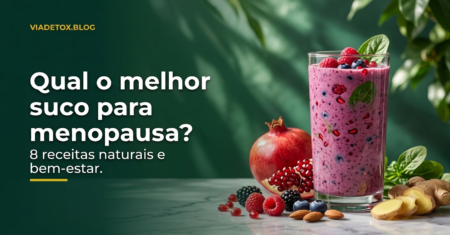 Qual o melhor suco para menopausa? 8 receitas naturais para aliviar os sintomas e promover bem-estar